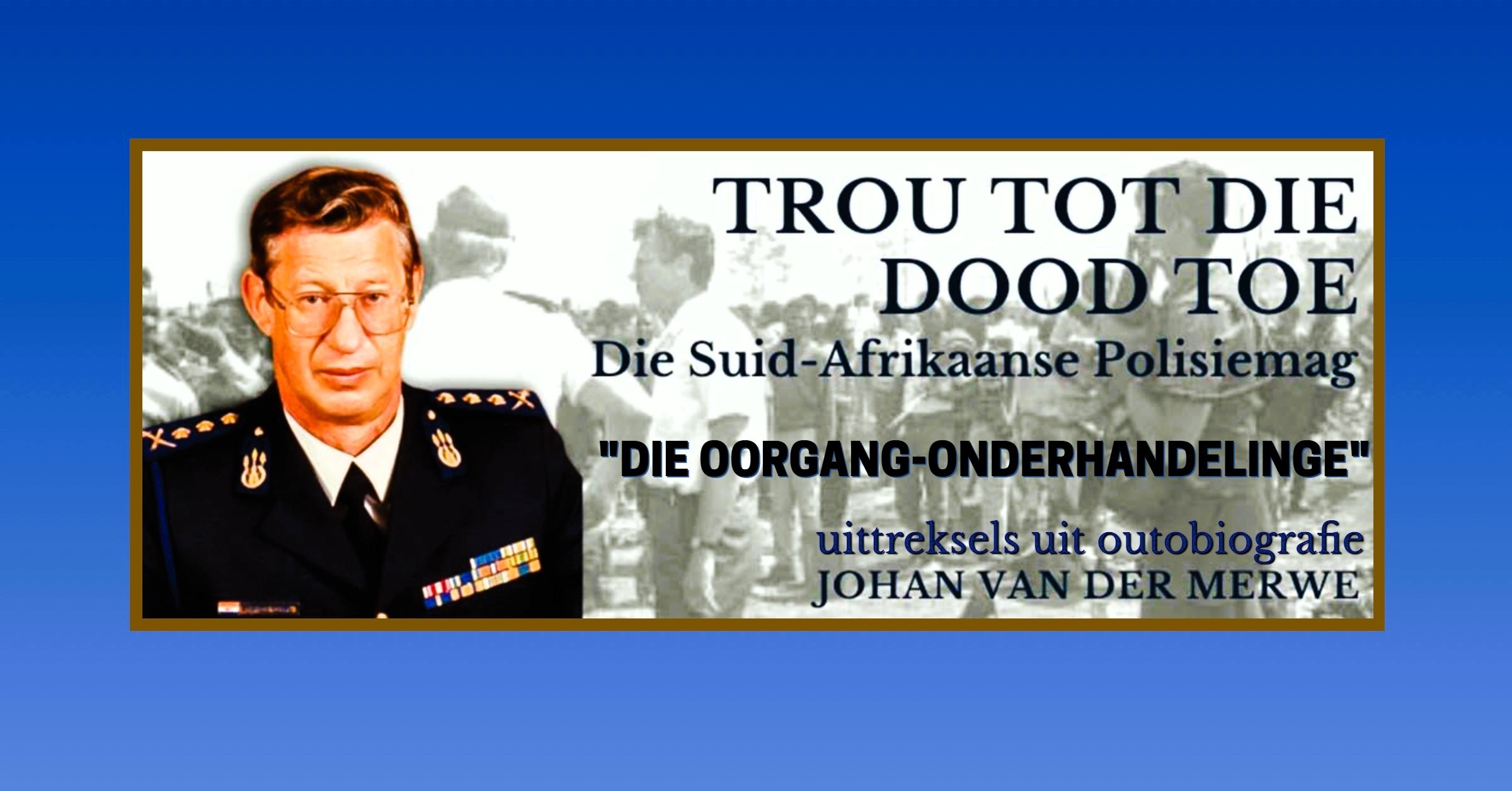 TROU TOT DIE DOOD TOE: DIE OORGANG-ONDERHANDELINGE